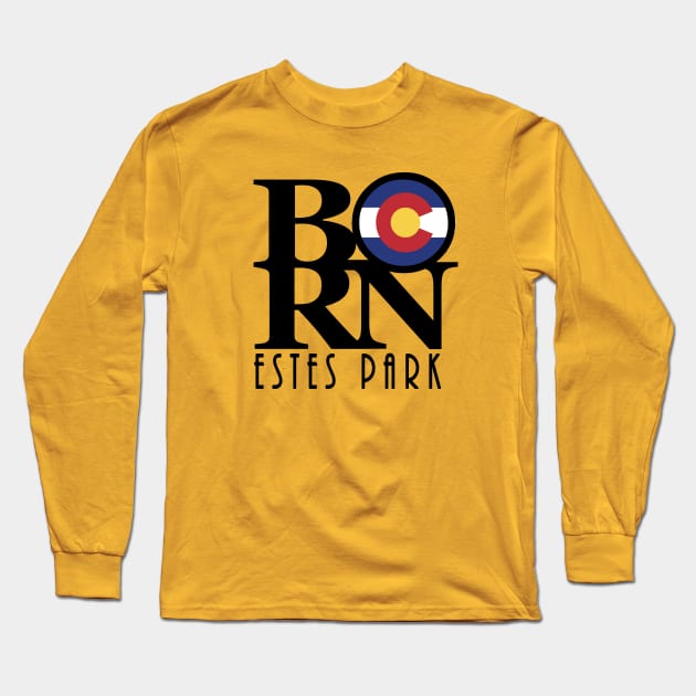 BORN Estes Park CO Long Sleeve T-Shirt by HomeBornLoveColorado
